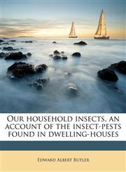 Our household insects, an account of the insect-pests found in dwelling-houses,1177344939,9781177344937