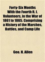 Forty-Six Months With the Fourth R. I. Volunteers, in the War of 1861 to 1865. Comprising a History of the Marches, Battles, and Camp Life,115184103X,9781151841032
