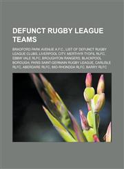 Defunct Rugby League Teams Bradford Park Avenue A.F.C., List of Defunct Rugby League Clubs, Liverpool City, Merthyr Tydfil Rlfc, Ebbw Vale Rlfc,,1155698665,9781155698663