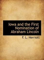 Iowa and the First Nomination of Abraham Lincoln,1115885898,9781115885898