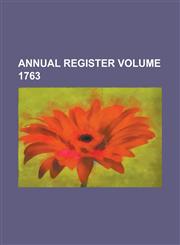 Annual Register Volume 1763,1236979028,9781236979025
