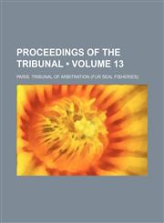Proceedings of the Tribunal (Volume 13),1154224430,9781154224436