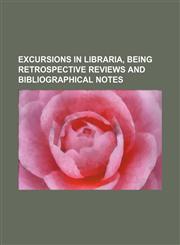Excursions in Libraria, Being Retrospective Reviews and Bibliographical Notes,1150259167,9781150259166