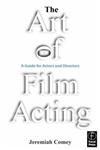 The Art of Film Acting A Guide for Actors and Directors,0240805070,9780240805078