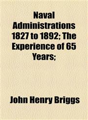 Naval Administrations 1827 to 1892; The Experience of 65 Years;,1154795292,9781154795295