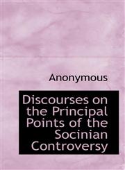 Discourses on the Principal Points of the Socinian Controversy,1116095475,9781116095470