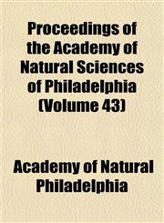 Proceedings of the Academy of Natural Sciences of Philadelphia (Volume 43),115325901X,9781153259019