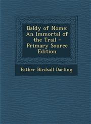 Baldy of Nome An Immortal of the Trail - Primary Source Edition,1294529730,9781294529736