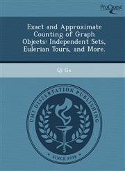 Exact and Approximate Counting of Graph Objects Independent Sets, Eulerian Tours, and More.,1249092590,9781249092599