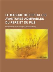 Le Masque de Fer Ou Les Avantures Admirables Du Pere Et Du Fils,123463502X,9781234635022
