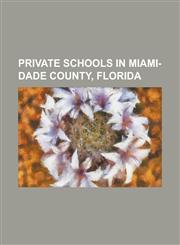 Private Schools in Miami-Dade County, Florida Belen Jesuit Preparatory School, Carrollton School of the Sacred Heart, Champagnat Catholic School, Chr,1156065259,9781156065259