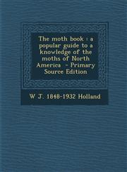 Moth Book A Popular Guide to a Knowledge of the Moths of North America,1289840652,9781289840655