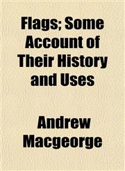Flags; Some Account of Their History and Uses,1152461257,9781152461253