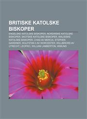 Britiske katolske biskoper Engelske katolske biskoper, Nordirske katolske biskoper, Skotske katolske biskoper, Walisiske katolske biskoper,1232774111,9781232774112