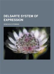 Delsarte System of Expression,1230342559,9781230342559