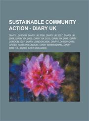 Sustainable Community Action - Diary UK Diary London, Diary UK 2006, Diary UK 2007, Diary UK 2008, Diary UK 2009, Diary UK 2010, Diary UK 2011, Diary,1234803070,9781234803070