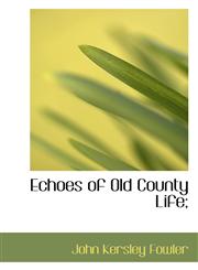 Echoes of Old County Life;,1115727702,9781115727709