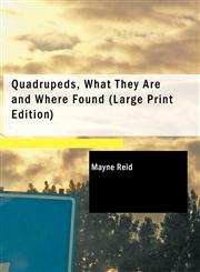 Quadrupeds, What They Are and Where Found (Large Print Edition),1437508448,9781437508444