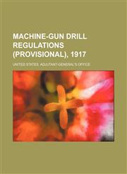 Machine-gun drill regulations (provisional), 1917,1150680210,9781150680212