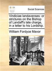 Vindiciae landavenses or strictures on the Bishop of Landaff's late charge, in a letter to his Lordship.,117041351X,9781170413517