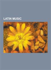 Latin Music Latin American Music, Gipsy Kings, Argentine Rock, Music of Colombia, Los Premios MTV Latinoamerica, Los Premios MTV L,123060247X,9781230602479