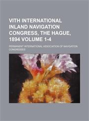 VIth International Inland Navigation Congress, The Hague, 1894 Volume 1-4,1231264160,9781231264164