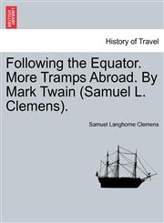 Following the Equator. More Tramps Abroad. By Mark Twain (Samuel L. Clemens).,1240916949,9781240916948