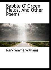 Babble O' Green Fields, And Other Poems,1116916460,9781116916461