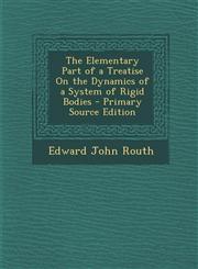 Elementary Part of a Treatise on the Dynamics of a System of Rigid Bodies,1289530971,9781289530976