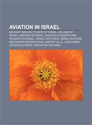 Aviation in Israel Aircraft manufacturers of Israel, Airlines of Israel, Airports in Israel, Aviation accidents and incidents in Israel,115739860X,9781157398608