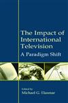 The Impact of International Television A Paradigm Shift,0805842209,9780805842203
