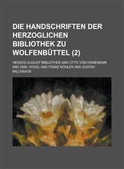 Die Handschriften Der Herzoglichen Bibliothek Zu Wolfenbuttel (2),1234632179,9781234632175