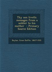 Thy Son Liveth; Messages from a Soldier to His Mother - Primary Source Edition,1293834637,9781293834633