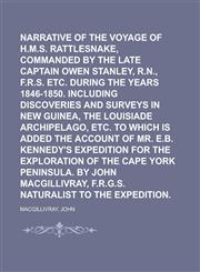 Narrative of the Voyage of H.M.S. Rattlesnake, Commanded by the Late Captain Owen Stanley, R.N., F.R.S. Etc. During the Years 1846-1850. Including Dis,1443203769,9781443203760