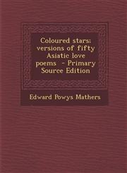 Coloured Stars; Versions of Fifty Asiatic Love Poems - Primary Source Edition,1287849989,9781287849988