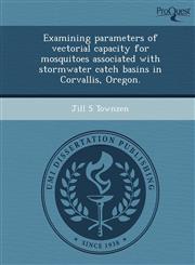 Examining parameters of vectorial capacity for mosquitoes associated with stormwater catch basins in Corvallis, Oregon.,1243553790,9781243553799