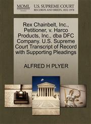 Rex Chainbelt, Inc., Petitioner, v. Harco Products, Inc., dba DFC Company. U.S. Supreme Court Transcript of Record with Supporting Pleadings,1270643347,9781270643340