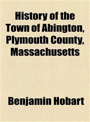 History of the Town of Abington, Plymouth County, Massachusetts,1154737489,9781154737486