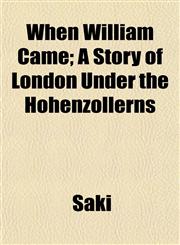 When William Came; A Story of London Under the Hohenzollerns,1150324384,9781150324383