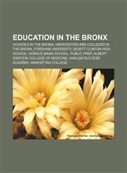 Education in the Bronx Schools in the Bronx, Universities and colleges in the Bronx, Fordham University, DeWitt Clinton High School,1155528069,9781155528069