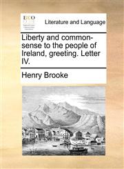 Liberty and common-sense to the people of Ireland, greeting. Letter IV.,114099722X,9781140997221