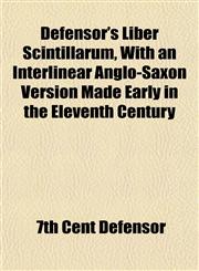 Defensor's Liber Scintillarum, With an Interlinear Anglo-Saxon Version Made Early in the Eleventh Century,1153338963,9781153338967