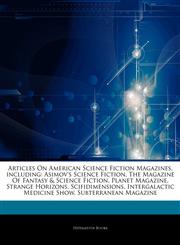 Articles On American Science Fiction Magazines, including Asimov's Science Fiction, The Magazine Of Fantasy & Science Fiction, Planet Magazine, Strange Horizons, Scifidimensions, Intergalactic Medicine Show, Subterranean Magazine,1242598472,9781242598470