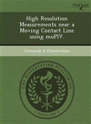 High Resolution Measurements near a Moving Contact Line using muPIV.,1249845084,9781249845089