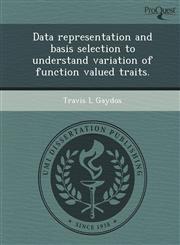 Data representation and basis selection to understand variation of function valued traits.,1243466464,9781243466464