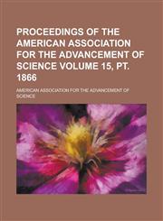 Proceedings of the American Association for the Advancement of Science Volume 15, PT. 1866,123181523X,9781231815236