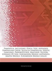 Articles On Pamphylia, including Perga, Side, Aspendos, Pamphylian Greek, Seleucia (pamphylia), Sidetic Language, Panemotichus, Magydos, Sillyon, Coinage Of Side, Eurymedon Bridge (aspendos), Arapsu Bridge, Eurymedon Bridge (selge),1242753206,9781242753206
