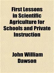 First Lessons in Scientific Agriculture for Schools and Private Instruction,1152910035,9781152910034