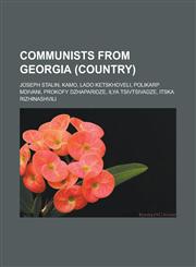 Communists from Georgia (country) Joseph Stalin, Kamo, Lado Ketskhoveli, Polikarp Mdivani, Prokofy Dzhaparidze, Ilya Tsivtsivadze,1233168185,9781233168187