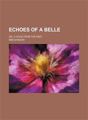 Echoes of a belle; or, A voice from the past,1154028372,9781154028379